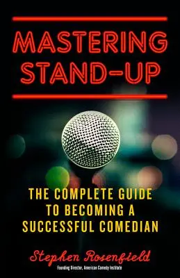 Mastering Stand-Up: Kompletny przewodnik, jak zostać odnoszącym sukcesy komikiem - Mastering Stand-Up: The Complete Guide to Becoming a Successful Comedian
