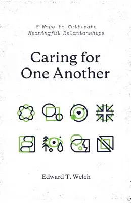 Troska o siebie nawzajem: 8 sposobów na pielęgnowanie znaczących relacji - Caring for One Another: 8 Ways to Cultivate Meaningful Relationships