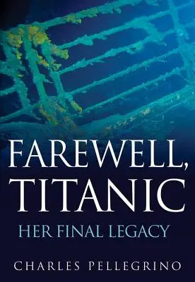 Żegnaj, Titanicu: jej ostatnie dziedzictwo - Farewell, Titanic: Her Final Legacy