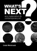 Co dalej: eko-materializm i sztuka współczesna - What's Next?: Eco Materialism and Contemporary Art