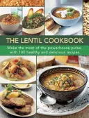 Książka kucharska z soczewicą: 100 zdrowych i pysznych przepisów, jak w pełni wykorzystać potencjał soczewicy - The Lentil Cookbook: Make the Most of the Powerhouse Pulse, with 100 Healthy and Delicious Recipes