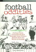 Futbolowe osobliwości: Ciekawe fakty, zbiegi okoliczności i dziwniejsze niż fikcja historie ze świata piłki nożnej - Football Oddities: Curious Facts, Coincidences and Stranger-Than-Fiction Stories from the World of Football