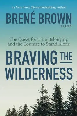 Braving the Wilderness: Poszukiwanie prawdziwej przynależności i odwagi, by pozostać samotnym - Braving the Wilderness: The Quest for True Belonging and the Courage to Stand Alone