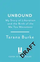 Unbound - Moja historia wyzwolenia i narodziny ruchu Me Too - Unbound - My Story of Liberation and the Birth of the Me Too Movement