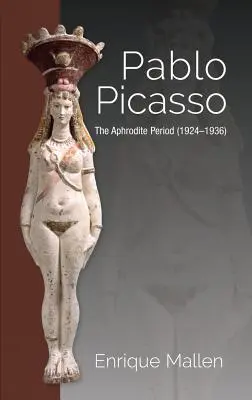 Pablo Picasso: Okres Afrodyty (1924-1936) - Pablo Picasso: The Aphrodite Period (1924-1936)