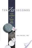 Dziesięć sekund Zen: Dwanaście zaklęć dla celu, mocy i spokoju - Ten Zen Seconds: Twelve Incantations for Purpose, Power and Calm