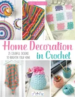 Dekoracja domu na szydełku: 25 kolorowych wzorów, które rozjaśnią Twój dom - Home Decoration in Crochet: 25 Colourful Designs to Brighten Your Home