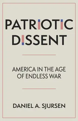 Patriotyczny sprzeciw: Ameryka w erze niekończącej się wojny - Patriotic Dissent: America in the Age of Endless War