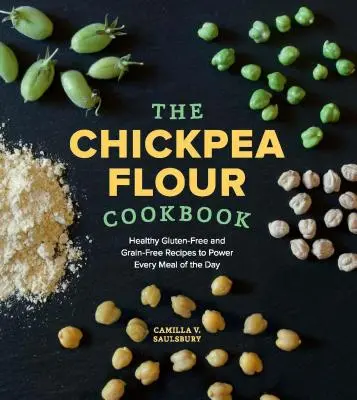 Książka kucharska z mąką z ciecierzycy: Zdrowe bezglutenowe i bezzbożowe przepisy na każdy posiłek dnia - Chickpea Flour Cookbook: Healthy Gluten-Free and Grain-Free Recipes to Power Every Meal of the Day