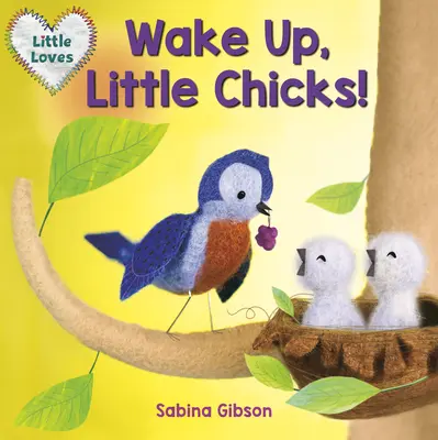 Obudź się, pisklęta! (Little Loves) - Wake Up, Little Chicks! (Little Loves)