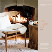 The Hygge Life: Obejmując nordycką sztukę przytulności poprzez przepisy, rozrywkę, dekorowanie, proste rytuały i tradycje rodzinne - The Hygge Life: Embracing the Nordic Art of Coziness Through Recipes, Entertaining, Decorating, Simple Rituals, and Family Traditions