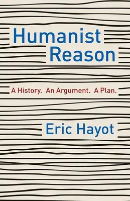 Rozum humanistyczny: Historia. Argument. Plan - Humanist Reason: A History. an Argument. a Plan