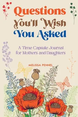 Pytania, które chciałbyś zadać: Dziennik kapsuły czasu dla matek i córek - Questions You'll Wish You Asked: A Time Capsule Journal for Mothers and Daughters