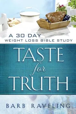 Smak prawdy: 30-dniowe studium biblijne na temat odchudzania - Taste for Truth: A 30 Day Weight Loss Bible Study