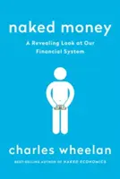 Nagie pieniądze: Odkrywcze spojrzenie na nasz system finansowy - Naked Money: A Revealing Look at Our Financial System