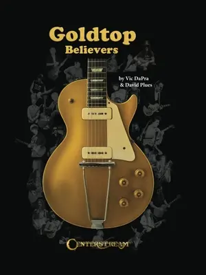 Goldtop Believers: Złote lata Les Paula - Goldtop Believers: The Les Paul Golden Years