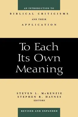 Dla każdego jego własne znaczenie, poprawione i rozszerzone: Wprowadzenie do krytyki biblijnej i jej zastosowania - To Each Its Own Meaning, Revised and Expanded: An Introduction to Biblical Criticisms and Their Application