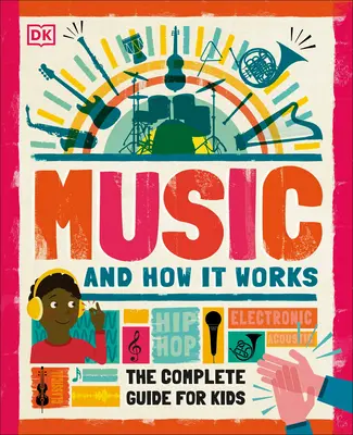 Muzyka i jej działanie: Kompletny przewodnik dla dzieci - Music and How It Works: The Complete Guide for Kids