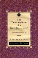 Przyjemność życia religijnego: Życie tak dobre, jak to tylko możliwe - The Pleasantness of a Religious Life: Life as Good as It Can Be