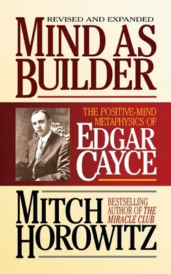 Umysł jako budowniczy: Metafizyka pozytywnego umysłu Edgara Cayce'a - Mind as Builder: The Positive-Mind Metaphysics of Edgar Cayce