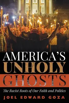 Nieświęte duchy Ameryki: Rasistowskie korzenie naszej wiary i polityki - America's Unholy Ghosts: The Racist Roots of Our Faith and Politics