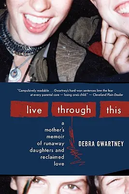 Przeżyj to: Wspomnienie matki o uciekających córkach i odzyskanej miłości - Live Through This: A Mother's Memoir of Runaway Daughters and Reclaimed Love