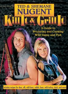 Zabij i grilluj: Przewodnik po przygotowywaniu i gotowaniu dziczyzny i ryb - Kill It & Grill It: A Guide to Preparing and Cooking Wild Game and Fish