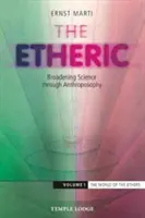 Eteryczny: Poszerzanie nauki poprzez antropozofię: Tom 1: Świat eterów - The Etheric: Broadening Science Through Anthroposophy: Volume 1: The World of the Ethers