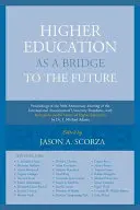 Szkolnictwo wyższe jako pomost do przyszłości: Proceedings of the 50th Anniversary Meeting of the International Association of University Presidents, wit - Higher Education as a Bridge to the Future: Proceedings of the 50th Anniversary Meeting of the International Association of University Presidents, wit