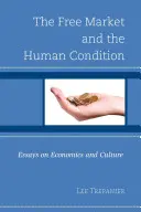 Wolny rynek i kondycja ludzka: Eseje o ekonomii i kulturze - The Free Market and the Human Condition: Essays on Economics and Culture