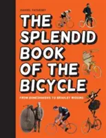 Wspaniała księga rowerów - od kościotrupów po Bradleya Wigginsa - Splendid Book of the Bicycle - From boneshakers to Bradley Wiggins