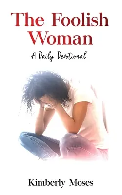 The Foolish Woman: Codzienne nabożeństwo - The Foolish Woman: A Daily Devotional