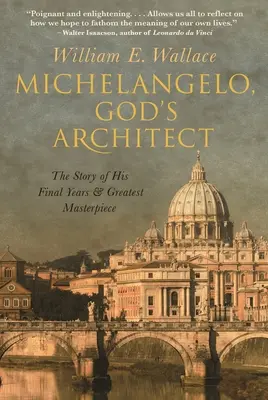 Michał Anioł, Boży Architekt: Opowieść o jego ostatnich latach i największym arcydziele - Michelangelo, God's Architect: The Story of His Final Years and Greatest Masterpiece