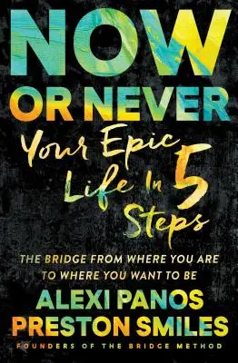 Teraz albo nigdy: Twoje epickie życie w 5 krokach - Now or Never: Your Epic Life in 5 Steps