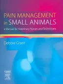 Leczenie bólu u małych zwierząt: Podręcznik dla pielęgniarek i techników weterynaryjnych - Pain Management in Small Animals: A Manual for Veterinary Nurses and Technicians