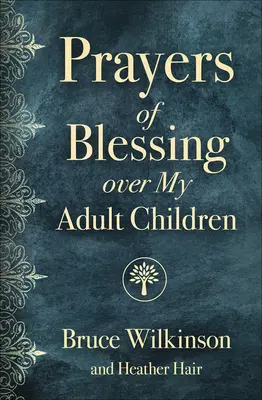 Modlitwy błogosławieństwa nad moimi dorosłymi dziećmi - Prayers of Blessing Over My Adult Children