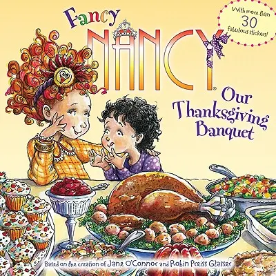 Fancy Nancy: Nasz bankiet z okazji Święta Dziękczynienia: Z ponad 30 wspaniałymi naklejkami! - Fancy Nancy: Our Thanksgiving Banquet: With More Than 30 Fabulous Stickers!