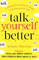 Talk Yourself Better: Przewodnik osoby zdezorientowanej po terapii, doradztwie i samopomocy - Talk Yourself Better: A Confused Person's Guide to Therapy, Counselling and Self-Help