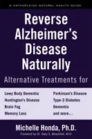 Odwróć chorobę Alzheimera naturalnie: Alternatywne metody leczenia demencji, w tym choroby Alzheimera - Reverse Alzheimer's Disease Naturally: Alternative Treatments for Dementia Including Alzheimer's Disease