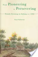 Od pionierstwa do wytrwałości: Rodzinne rolnictwo w Indianie do 1880 roku - From Pioneering to Persevering: Family Farming in Indiana to 1880