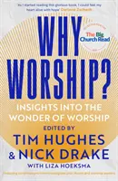 Dlaczego uwielbiać?: Wgląd w cud uwielbienia - Why Worship?: Insights Into the Wonder of Worship