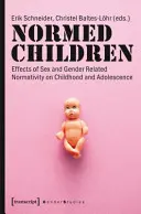 Znormalizowane dzieci: Wpływ normatywności związanej z płcią i płcią na dzieciństwo i dorastanie - Normed Children: Effects of Gender and Sex Related Normativity on Childhood and Adolescence