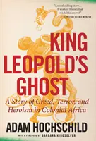 Duch króla Leopolda: historia chciwości, terroru i heroizmu w kolonialnej Afryce - King Leopold's Ghost: A Story of Greed, Terror, and Heroism in Colonial Africa