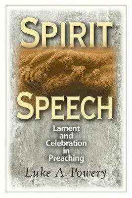Mowa Ducha: Lament i świętowanie w kaznodziejstwie - Spirit Speech: Lament and Celebration in Preaching