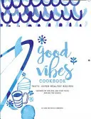 Książka kucharska Good Vibes: Pyszne, łatwe jedzenie dla szczęśliwego, zdrowego życia - Good Vibes Cookbook: Delicious, Easy Food for a Happy, Healthy Life