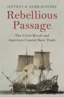 Rebellious Passage: Kreolska rewolta i handel niewolnikami na amerykańskim wybrzeżu - Rebellious Passage: The Creole Revolt and America's Coastal Slave Trade
