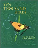 Dziesięć tysięcy ptaków: Ornitologia od czasów Darwina - Ten Thousand Birds: Ornithology Since Darwin