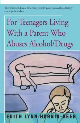 Dla nastolatków żyjących z rodzicem nadużywającym alkoholu/narkotyków - For Teenagers Living with a Parent Who Abuses Alcohol/Drugs