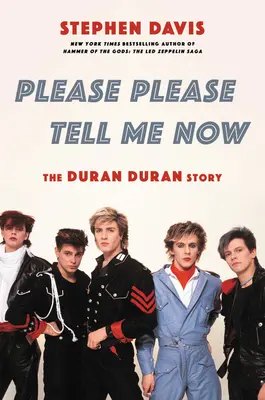 Please Please Tell Me Now: Historia Duran Duran - Please Please Tell Me Now: The Duran Duran Story