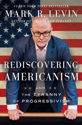 Odkrywanie amerykanizmu na nowo: I tyrania progresywizmu - Rediscovering Americanism: And the Tyranny of Progressivism